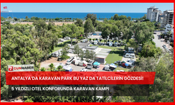 Antalya’da Karavan Park Bu Yaz Da Tatilcilerin Gözdesi! 5 Yıldızlı Otel Konforunda Karavan Kampı