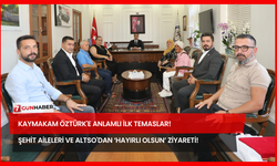 Kaymakam Öztürk'e Anlamlı İlk Temaslar! Şehit Aileleri ve ALTSO'dan ‘Hayırlı Olsun’ Ziyareti!
