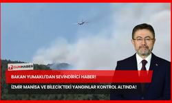 Bakan Yumaklı'dan Sevindirici Haber! İzmir Manisa ve Bilecik'teki Yangınlar Tamamen Kontrol Altında!
