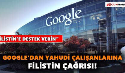 Google’dan Yahudi çalışanlarına Filistin çağrısı!