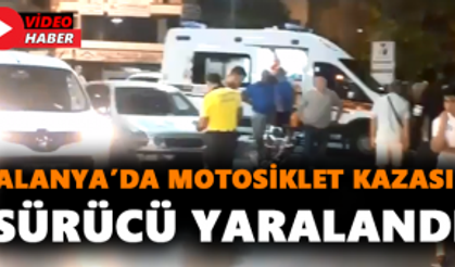 Alanya’da motosiklet kazası! Sürücü yaralandı