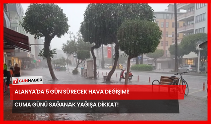 Alanya'da 5 Gün Sürecek Hava Değişimi! Cuma Günü Sağanak Yağışa Dikkat!