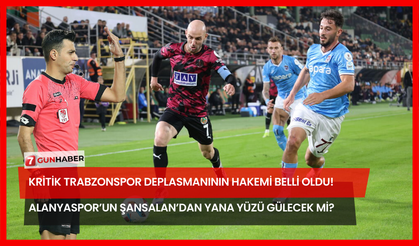 Kritik Trabzonspor Deplasmanının Hakemi Belli Oldu! Alanyaspor’un Şansalan’dan Yana Yüzü Gülecek Mi?