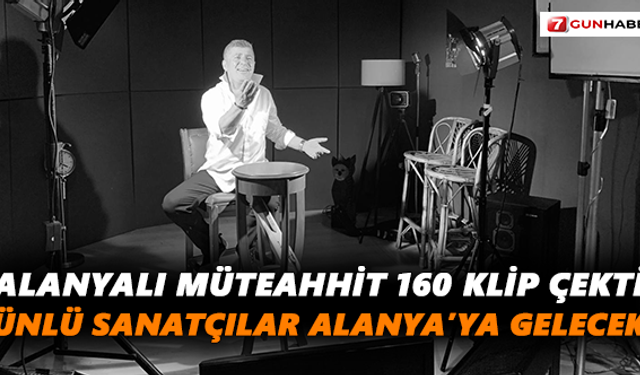 Alanyalı müteahhit 160 klip çekti