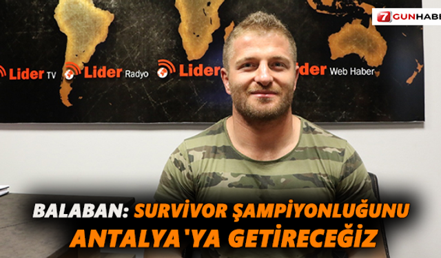 Balaban: Survivor şampiyonluğunu Antalya'ya getireceğiz