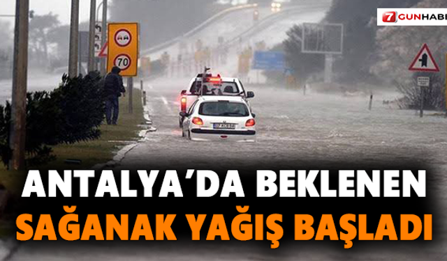 Antalya’da beklenen sağanak yağış başladı