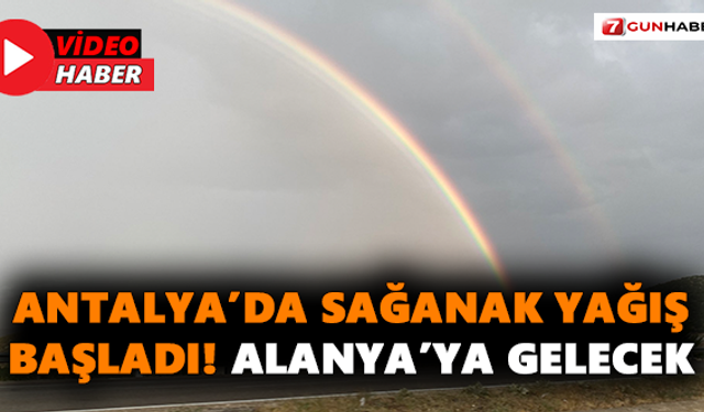 Antalya’da sağanak yağış başladı! Alanya’ya gelecek