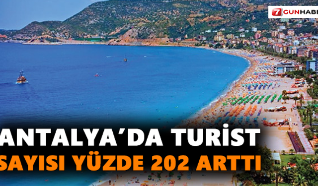 Antalya’da turist sayısı yüzde 202 arttı