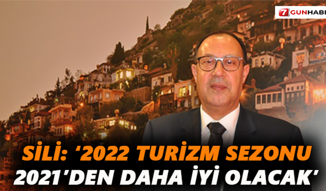 Sili: ‘2022 turizm sezonu 2021’den daha iyi olacak’