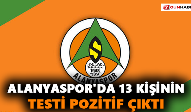 Alanyaspor'da 13 kişinin testi pozitif çıktı