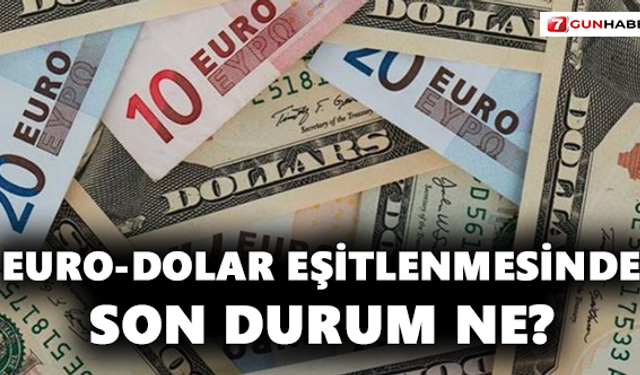 Euro-Dolar Eşitlenmesinde Son Durum Ne?