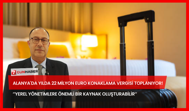Alanya'da Yılda 22 Milyon Euro Konaklama Vergisi Toplanıyor!