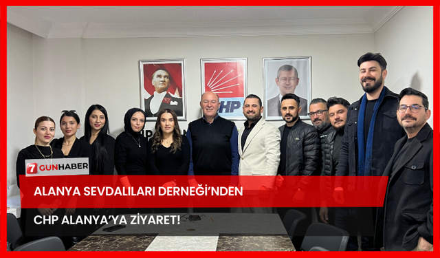 Alanya Sevdalıları Derneği’nden CHP Alanya’ya Ziyaret!