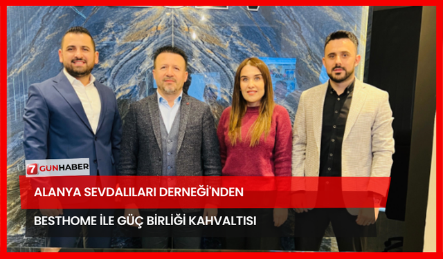 Alanya Sevdalıları Derneği'nden Besthome ile Güç Birliği Kahvaltısı