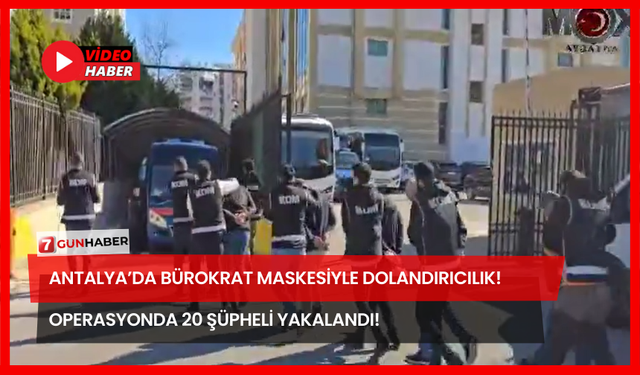 Antalya’da Bürokrat Maskesiyle Dolandırıcılık! Operasyonda 20 Şüpheli Yakalandı!