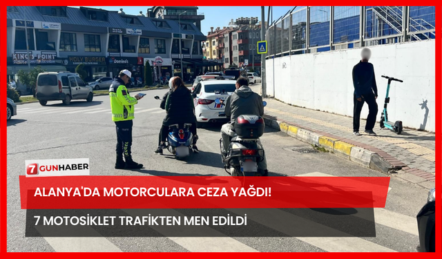 Alanya'da Motorculara Ceza Yağdı! 7 Motosiklet Trafikten Men Edildi