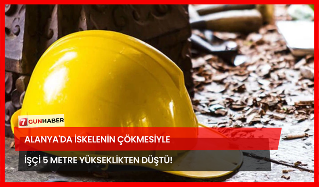 Alanya'da İskelenin Çökmesiyle İşçi 5 Metre Yükseklikten Düştü!