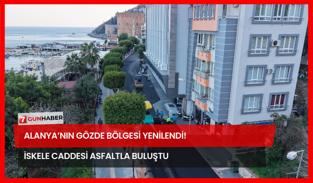 Alanya’nın Gözde Bölgesi Yenilendi! İskele Caddesi Asfaltla Buluştu