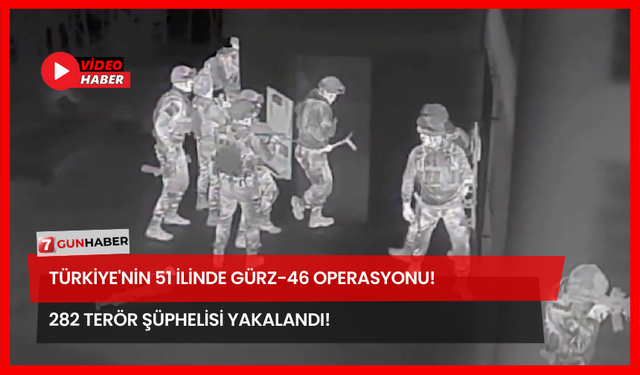 Türkiye'nin 51 İlinde GÜRZ-46 Operasyonu! 282 Terör Şüphelisi Yakalandı!