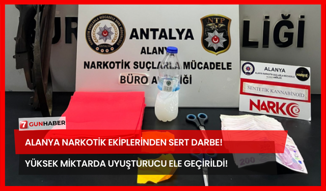 Alanya Narkotik Ekiplerinden Sert Darbe! Yüksek Miktarda Uyuşturucu Ele Geçirildi!