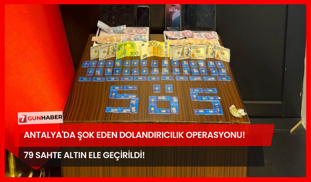 Antalya'da Şok Eden Dolandırıcılık Operasyonu! 79 Sahte Altın Ele Geçirildi!