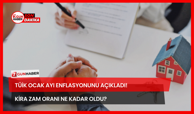 TÜİK Ocak Ayı Enflasyonunu Açıkladı! Kira Zam Oranı Ne Kadar Oldu?