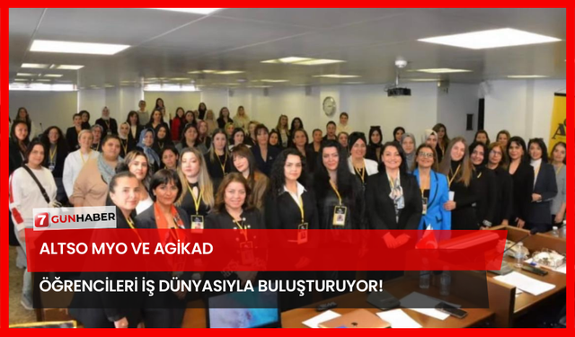 ALTSO MYO ve AGİKAD Öğrencileri İş Dünyasıyla Buluşturuyor!