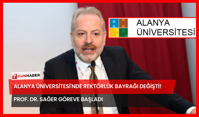Alanya Üniversitesi'nde Rektörlük Bayrağı Değişti! Prof. Dr. Sağer Göreve Başladı