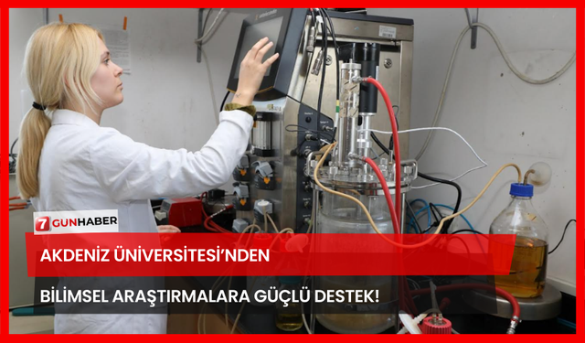 Akdeniz Üniversitesi’nden Bilimsel Araştırmalara Güçlü Destek!