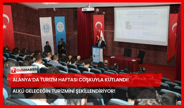 Alanya’da Turizm Haftası Coşkuyla Kutlandı! ALKÜ Geleceğin Turizmini Şekillendiriyor!