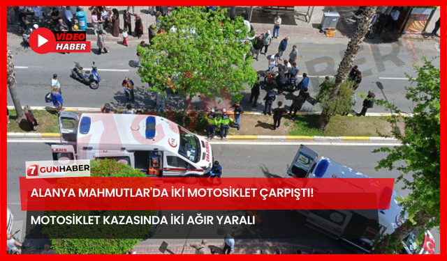 Alanya Mahmutlar'da İki Motosiklet Çarpıştı! Motosiklet Kazasında İki Ağır Yaralı