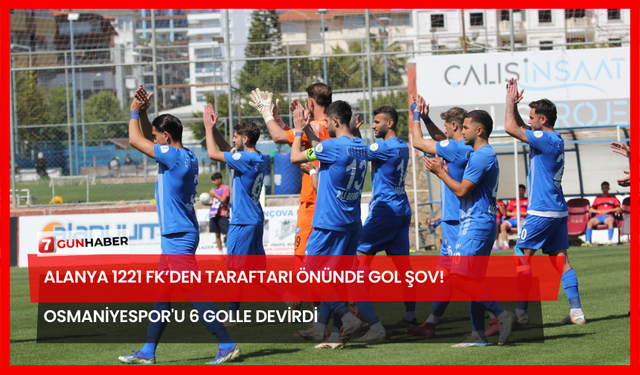 Alanya 1221 FK’den Taraftarı Önünde Gol Şov! Osmaniyespor'u 6 Golle Devirdi