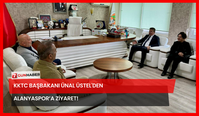 KKTC Başbakanı Ünal Üstel'den Alanyaspor’a Ziyaret!