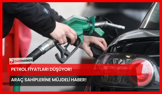 Petrol Fiyatları Düşüyor! Araç Sahiplerine Müjdeli Haber!