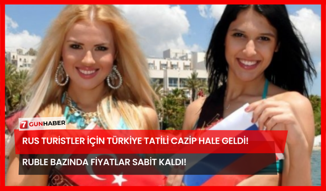 Rus Turistler İçin Türkiye Tatili Cazip Hale Geldi! Ruble Bazında Fiyatlar Sabit Kaldı!