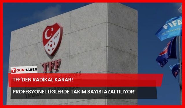 TFF'den Radikal Karar! Profesyonel Liglerde Takım Sayısı Azaltılıyor!