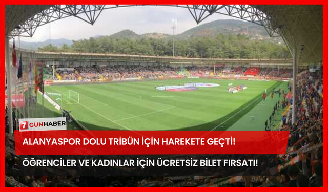 Alanyaspor Dolu Tribün İçin Harekete Geçti! Öğrenciler ve Kadınlar İçin Ücretsiz Bilet Fırsatı!
