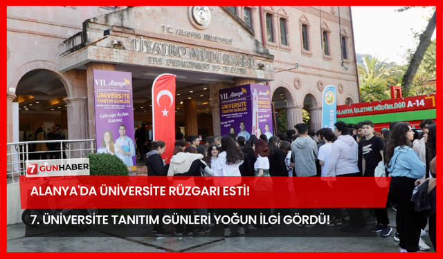 Alanya'da Üniversite Rüzgarı Esti! 7. Üniversite Tanıtım Günleri Yoğun İlgi Gördü!