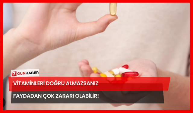Vitaminleri Doğru Almazsanız Faydadan Çok Zararı Olabilir!