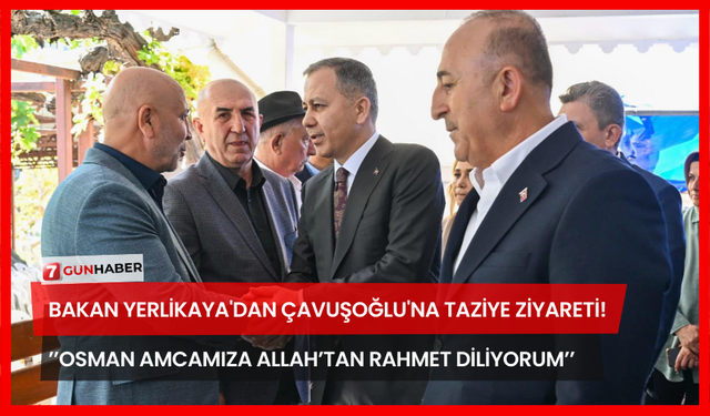 Bakan Yerlikaya'dan Çavuşoğlu'na Taziye Ziyareti! ’’Osman Amcamıza Allah’tan Rahmet Diliyorum’’