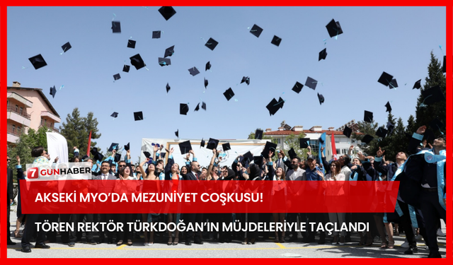 Akseki MYO’da Mezuniyet Coşkusu! Tören Rektör Türkdoğan’ın Müjdeleriyle Taçlandı