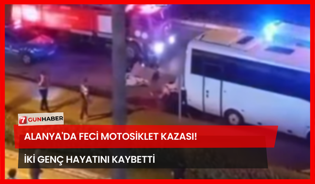 Alanya'da Feci Motosiklet Kazası! İki Genç Hayatını Kaybetti