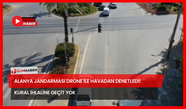 Alanya Jandarması Drone ile Havadan Denetledi! Kural İhlaline Geçit Yok