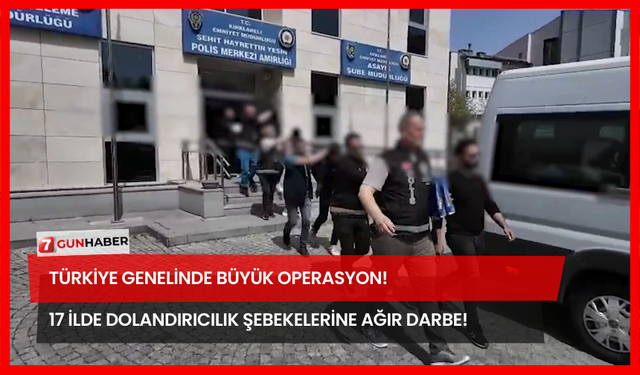 Türkiye Genelinde Büyük Operasyon! 17 İlde Dolandırıcılık Şebekelerine Ağır Darbe!