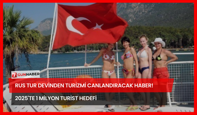 Rus Tur Devinden Turizmi Canlandıracak Haber! 2025'te 1 Milyon Turist Hedefi