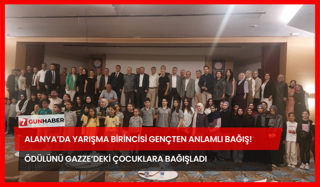 Alanya’da Yarışma Birincisi Gençten Anlamlı Bağış! Ödülünü Gazze’deki Çocuklara Bağışladı