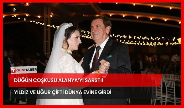 Düğün Coşkusu Alanya’yı Sarstı! Yıldız ve Uğur Çifti Dünya Evine Girdi