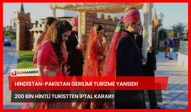 Hindistan-Pakistan Gerilimi Turizme Yansıdı! 200 Bin Hintli Turistten İptal Kararı!