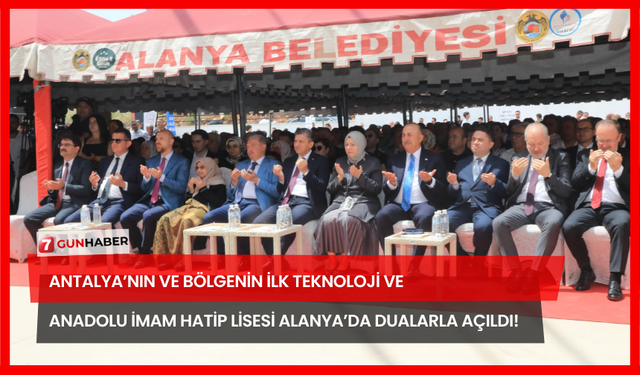 Antalya’nın Ve Bölgenin İlk Teknoloji Ve Anadolu İmam Hatip Lisesi Alanya’da Dualarla Açıldı!