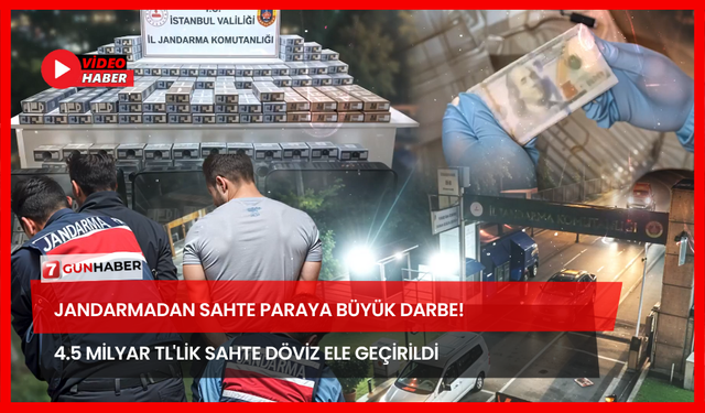 Jandarmadan Sahte Paraya Büyük Darbe! 4.5 Milyar TL'lik Sahte Döviz Ele Geçirildi